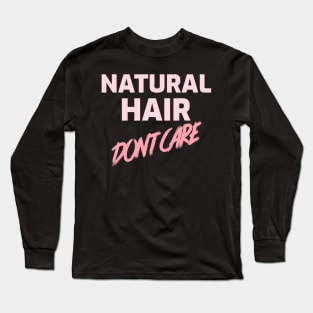 NATURAL HAIR DON'T CARE Long Sleeve T-Shirt